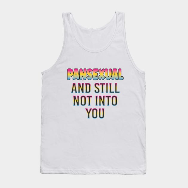 Pan Pride, Pansexual And Still Not Into You, Funny LGBTQ Pride Tank Top by EleganceSpace